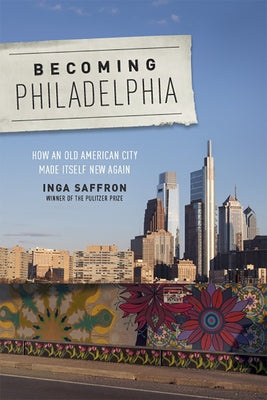 Becoming Philadelphia: How an Old American City Made Itself New Again - Paperback | Diverse Reads