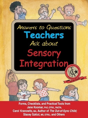 Answers to Questions Teachers Ask about Sensory Integration: Forms, Checklists, and Practical Tools for Teachers and Parents - Paperback | Diverse Reads