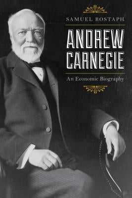 Andrew Carnegie: An Economic Biography - Paperback | Diverse Reads