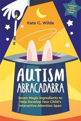 Autism Abracadabra: Seven Magic Ingredients to Help Develop Your Child's Interactive Attention Span - Paperback | Diverse Reads