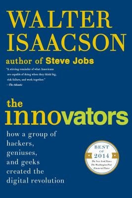 The Innovators: How a Group of Hackers, Geniuses, and Geeks Created the Digital Revolution - Paperback | Diverse Reads