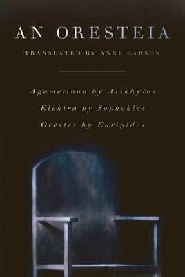 An Oresteia: Agamemnon by Aiskhylos; Elektra by Sophokles; Orestes by Euripides - Paperback | Diverse Reads