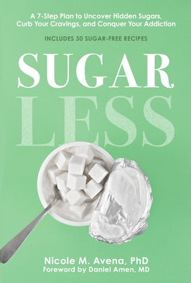 Sugarless: A 7-Step Plan to Uncover Hidden Sugars, Curb Your Cravings, and Conquer Your Addiction - Hardcover | Diverse Reads