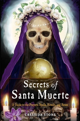 Secrets of Santa Muerte: A Guide to the Prayers, Spells, Rituals, and Hexes - Paperback | Diverse Reads