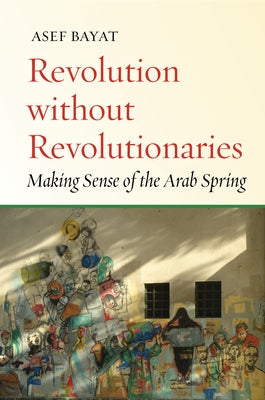 Revolution without Revolutionaries: Making Sense of the Arab Spring - Paperback | Diverse Reads