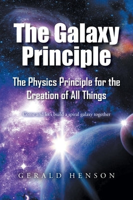 The Galaxy Principle: The Physics Principle for the Creation of All Things Come and let's build a spiral galaxy together - Paperback | Diverse Reads