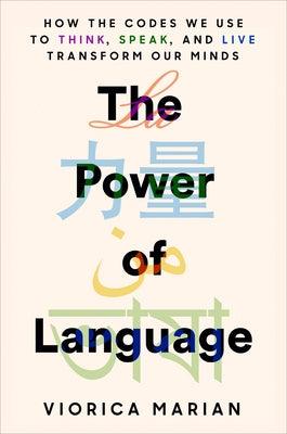 The Power of Language: How the Codes We Use to Think, Speak, and Live Transform Our Minds - Hardcover | Diverse Reads
