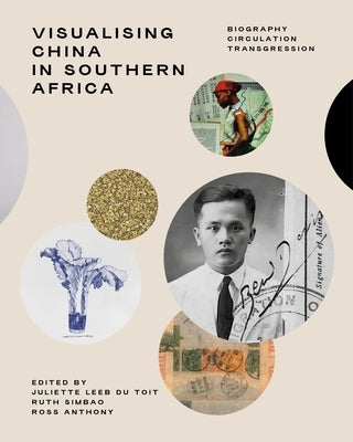 Visualising China in Southern Africa: Biography, Circulation, Transgression - Paperback | Diverse Reads