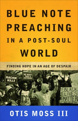 Blue Note Preaching in a Post-Soul World: Finding Hope in an Age of Despair - Paperback | Diverse Reads