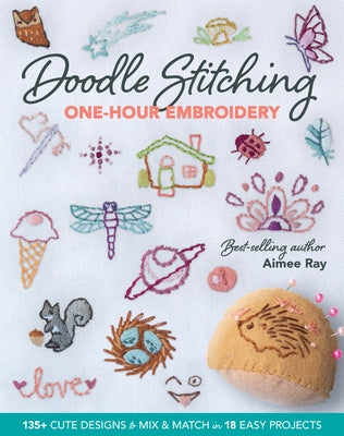 Doodle Stitching One-Hour Embroidery: 135+ Cute Designs to Mix & Match in 18 Easy Projects - Paperback | Diverse Reads