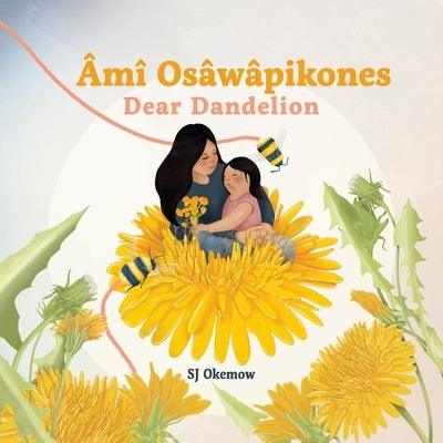 Âmî Osâwâpikones (Dear Dandelion) - Hardcover