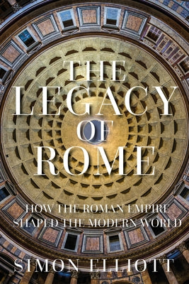 The Legacy of Rome: How the Roman Empire Shaped the Modern World - Hardcover | Diverse Reads