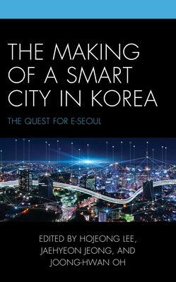 The Making of a Smart City in Korea: The Quest for E-Seoul - Hardcover | Diverse Reads