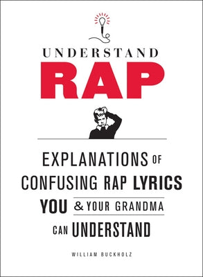 Understand Rap: Explanations of Confusing Rap Lyrics You and Your Grandma Can Understand - Paperback | Diverse Reads