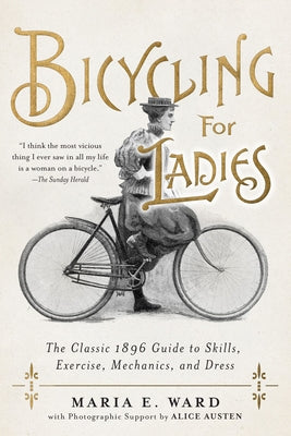 Bicycling for Ladies: The Classic 1896 Guide to Skills, Exercise, Mechanics, and Dress - Hardcover | Diverse Reads