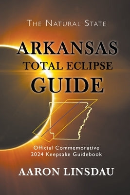 Arkansas Total Eclipse Guide: Official Commemorative 2024 Keepsake Guidebook - Paperback | Diverse Reads