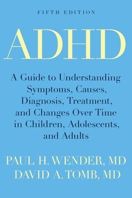 ADHD: A Guide to Understanding Symptoms, Causes, Diagnosis, Treatment, and Changes Over Time in Children, Adolescents, and Adults - Paperback | Diverse Reads