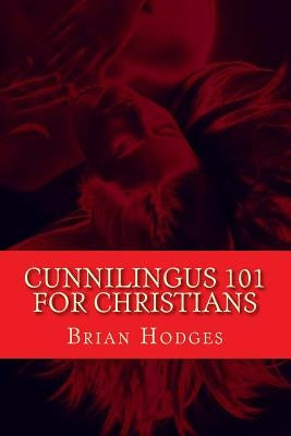 Cunnilingus 101 for Christians: Pleasing your wife through the beautiful act of oral sex - Paperback | Diverse Reads
