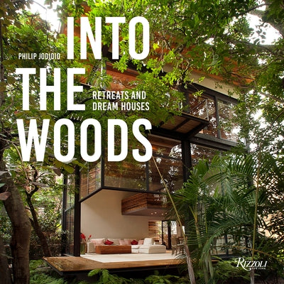 Into the Woods: Retreats and Dream Houses - Hardcover | Diverse Reads