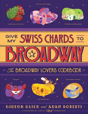 Give My Swiss Chards to Broadway: The Broadway Lover's Cookbook - Hardcover | Diverse Reads
