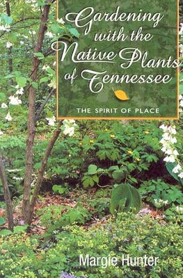 Gardening With The Native Plants Of Tenn: The Spirit Of Place - Paperback | Diverse Reads