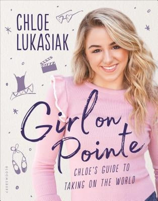 Girl on Pointe: Chloe's Guide to Taking on the World - Hardcover | Diverse Reads