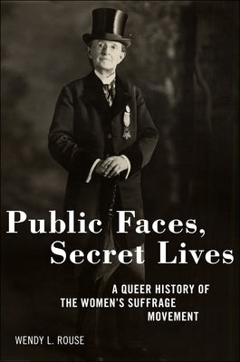 Public Faces, Secret Lives: A Queer History of the Women's Suffrage Movement - Hardcover | Diverse Reads