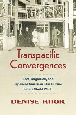 Transpacific Convergences: Race, Migration, and Japanese American Film Culture Before World War II - Paperback