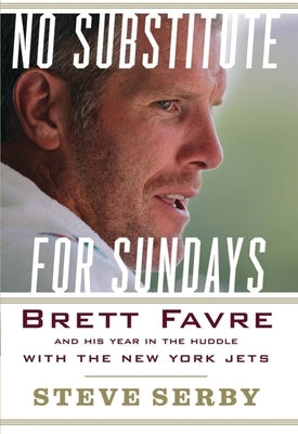 No Substitute for Sundays: Brett Favre and His Year in the Huddle with the New York Jets - Hardcover | Diverse Reads