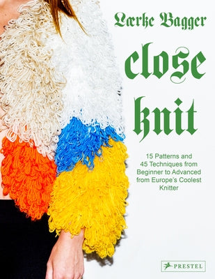 Close Knit: 15 Patterns and 45 Techniques from Beginner to Advanced from Europe's Coolest Knitter - Hardcover | Diverse Reads