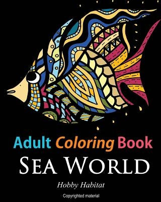 Adult Coloring Books: Sea World: Coloring Books for Adults Featuring 35 Beautiful Marine Life Designs - Paperback | Diverse Reads