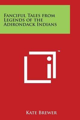 Fanciful Tales from Legends of the Adirondack Indians - Paperback | Diverse Reads