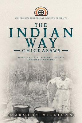 The Indian Way: Chickasaw Historical Society Presents - Hardcover