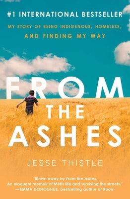 From the Ashes: My Story of Being Indigenous, Homeless, and Finding My Way - Paperback