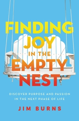 Finding Joy in the Empty Nest: Discover Purpose and Passion in the Next Phase of Life - Paperback | Diverse Reads