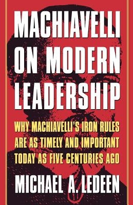 Machiavelli on Modern Leadership: Why Machiavelli's Iron Rules Are As Timely And Important Today As Five Centuries Ago - Paperback | Diverse Reads