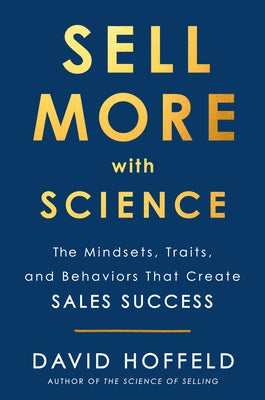 Sell More with Science: The Mindsets, Traits, and Behaviors That Create Sales Success - Hardcover | Diverse Reads
