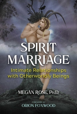 Spirit Marriage: Intimate Relationships with Otherworldly Beings - Paperback | Diverse Reads