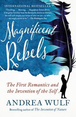 Magnificent Rebels: The First Romantics and the Invention of the Self - Paperback | Diverse Reads