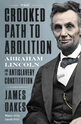 The Crooked Path to Abolition: Abraham Lincoln and the Antislavery Constitution - Hardcover | Diverse Reads