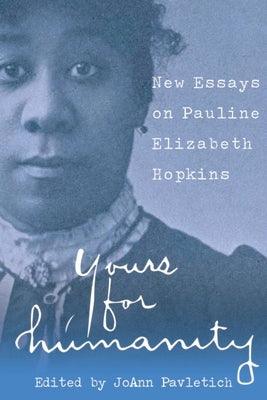 Yours for Humanity: New Essays on Pauline Elizabeth Hopkins - Paperback | Diverse Reads