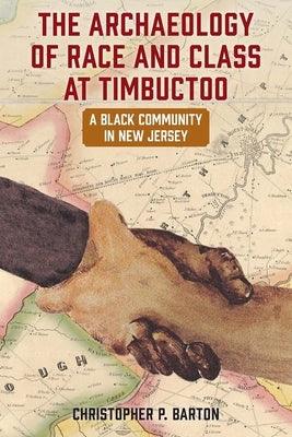 The Archaeology of Race and Class at Timbuctoo: A Black Community in New Jersey - Paperback | Diverse Reads