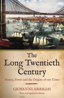 The Long Twentieth Century: Money, Power and the Origins of Our Times - Paperback | Diverse Reads
