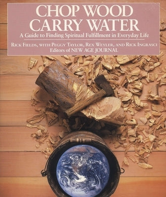Chop Wood, Carry Water: A Guide to Finding Spiritual Fulfillment in Everyday Life - Paperback | Diverse Reads