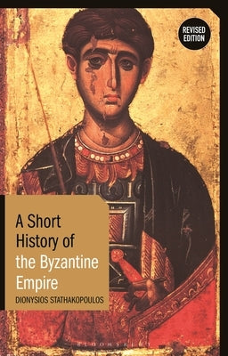 A Short History of the Byzantine Empire: Revised Edition - Hardcover | Diverse Reads