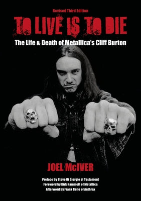 To Live Is To Die: The Life & Death Of Metallica's Cliff Burton: Revised Third Edition - Paperback | Diverse Reads