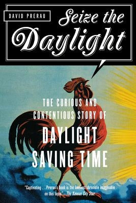 Seize the Daylight: The Curious and Contentious Story of Daylight Saving Time - Paperback | Diverse Reads