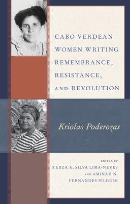 Cabo Verdean Women Writing Remembrance, Resistance, and Revolution: Kriolas Poderozas - Paperback | Diverse Reads
