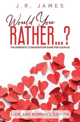 Would You Rather... ? The Romantic Conversation Game for Couples: Love and Romance Edition - Paperback | Diverse Reads