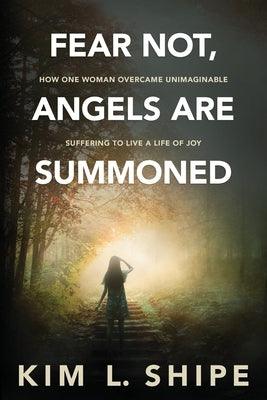 Fear Not, Angels Are Summoned: How One Woman Overcame Unimaginable Suffering to Live a Life of Joy - Paperback | Diverse Reads